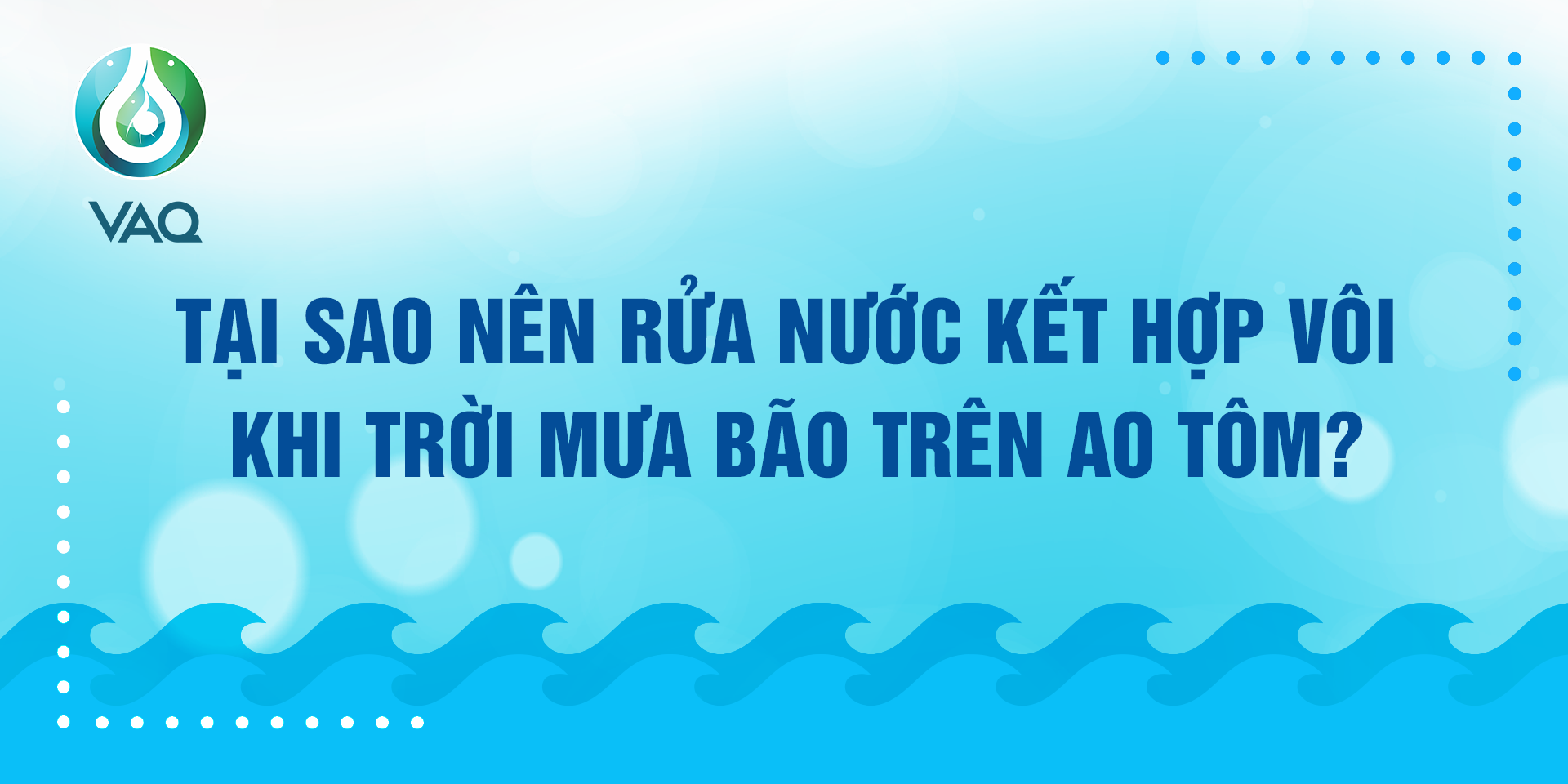 TẠI SAO NÊN RỬA NƯỚC KẾT HỢP VÔI KHI TRỜI MƯA BÃO TRÊN AO TÔM?